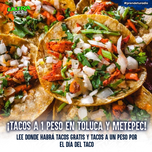 ¡Tacos gratis y tacos de un peso en Toluca y Metepec! Entérate aquí