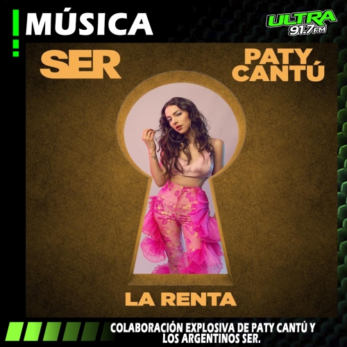 “LA RENTA”, EL NUEVO TEMA DE PATY CANTÚ EN COLABORACIÓN CON SER